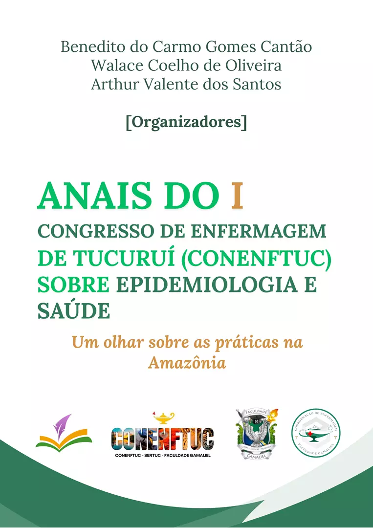 ANAIS DO I CONGRESSO DE ENFERMAGEM DE TUCURUÍ (CONENFTUC) SOBRE EPIDEMIOLOGIA E SAÚDE: um olhar sobre as práticas na Amazônia